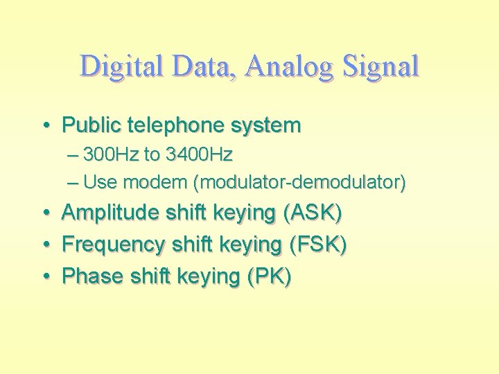 Digital Data, Analog Signal • Public telephone system – 300 Hz to 3400 Hz