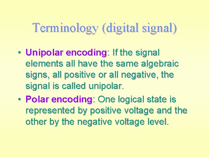 Terminology (digital signal) • Unipolar encoding: If the signal elements all have the same