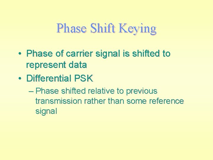 Phase Shift Keying • Phase of carrier signal is shifted to represent data •