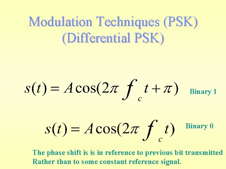 Modulation Techniques (PSK) (Differential PSK) Binary 1 Binary 0 The phase shift is is