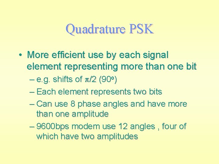 Quadrature PSK • More efficient use by each signal element representing more than one