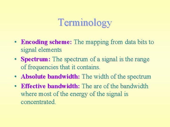 Terminology • Encoding scheme: The mapping from data bits to signal elements • Spectrum: