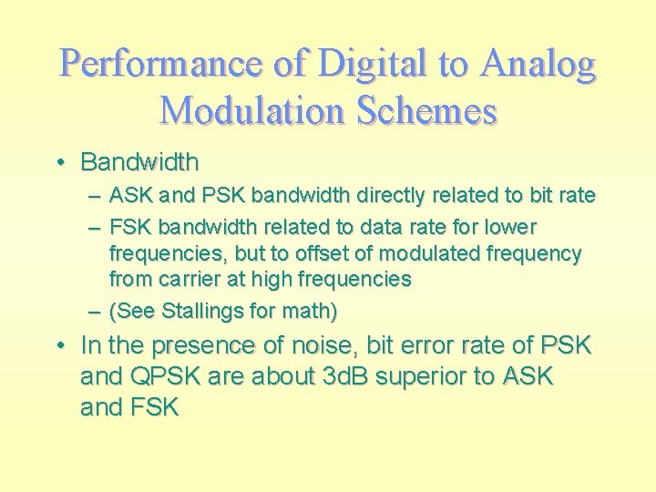 Performance of Digital to Analog Modulation Schemes • Bandwidth – ASK and PSK bandwidth