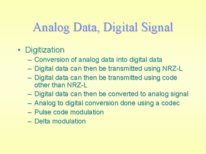 Analog Data, Digital Signal • Digitization – – – – Conversion of analog data