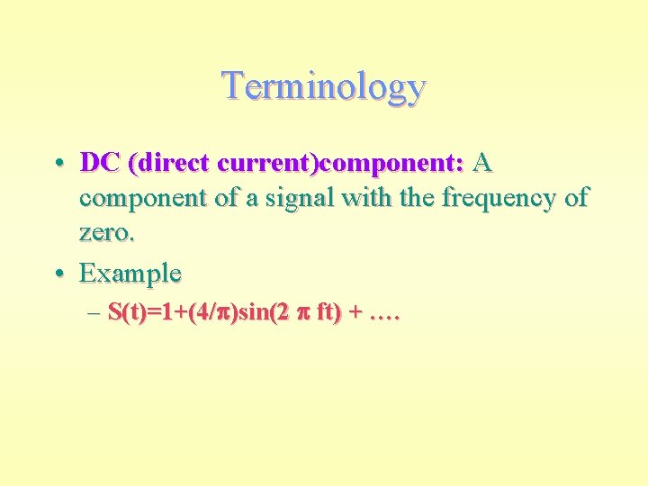 Terminology • DC (direct current)component: A component of a signal with the frequency of