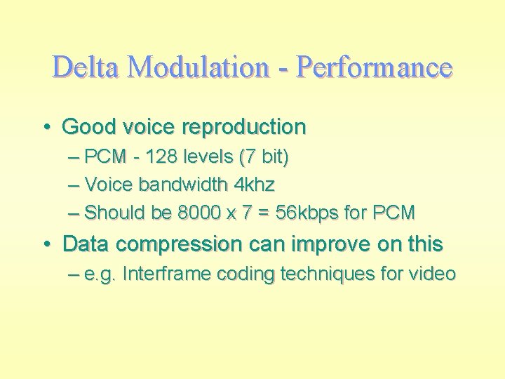 Delta Modulation - Performance • Good voice reproduction – PCM - 128 levels (7