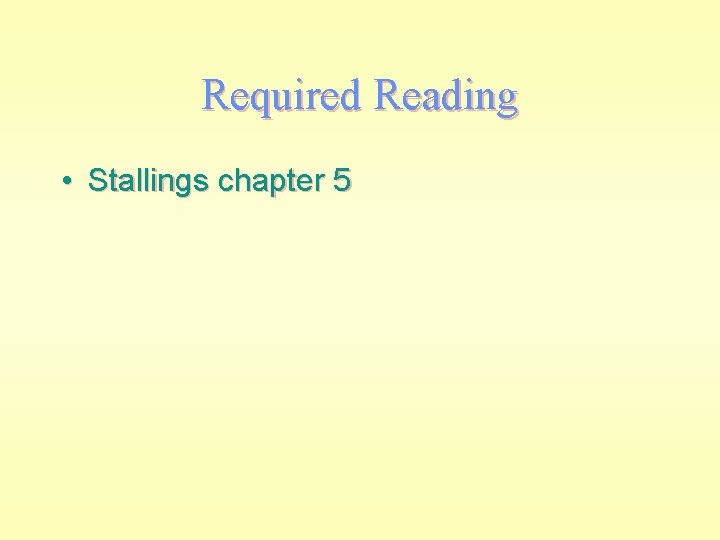 Required Reading • Stallings chapter 5 
