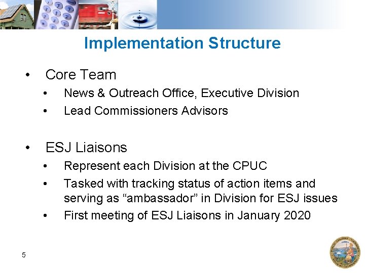 Implementation Structure • Core Team • • • ESJ Liaisons • • • 5