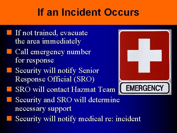 If an Incident Occurs n If not trained, evacuate the area immediately n Call