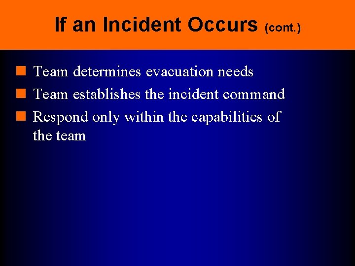 If an Incident Occurs (cont. ) n Team determines evacuation needs n Team establishes