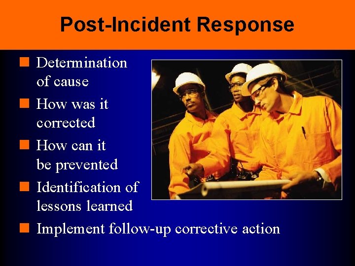 Post-Incident Response n Determination of cause n How was it corrected n How can