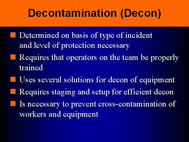 Decontamination (Decon) n Determined on basis of type of incident and level of protection