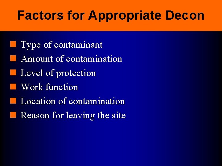 Factors for Appropriate Decon n n n Type of contaminant Amount of contamination Level