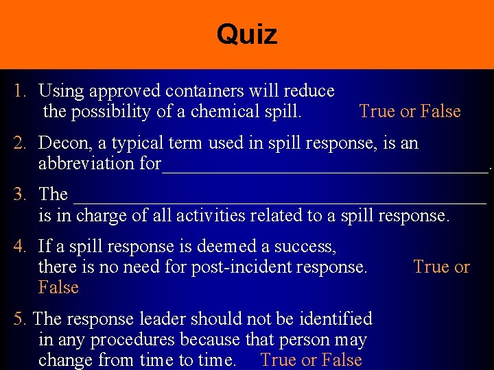 Quiz 1. Using approved containers will reduce the possibility of a chemical spill. True