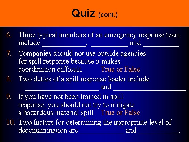 Quiz (cont. ) 6. Three typical members of an emergency response team include ______,
