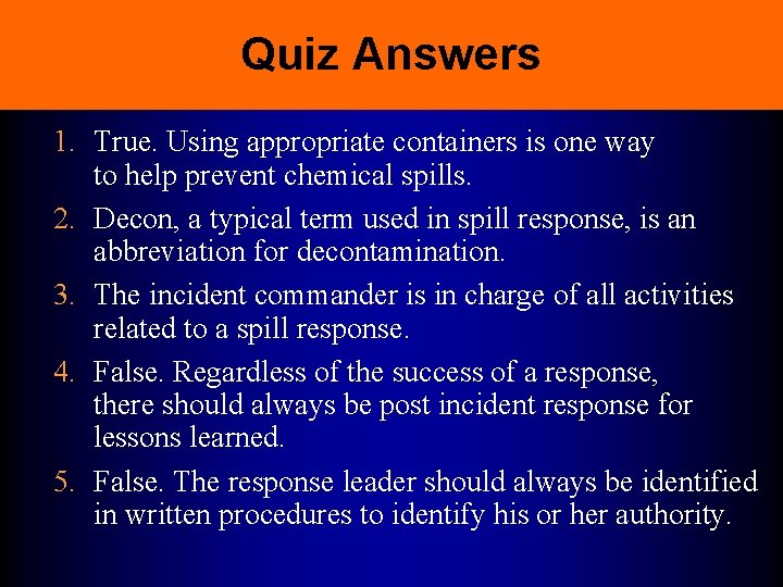 Quiz Answers 1. True. Using appropriate containers is one way to help prevent chemical