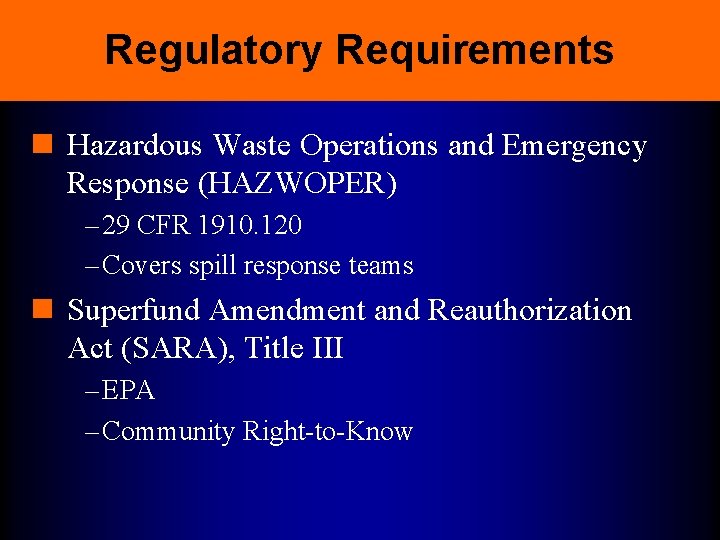 Regulatory Requirements n Hazardous Waste Operations and Emergency Response (HAZWOPER) – 29 CFR 1910.