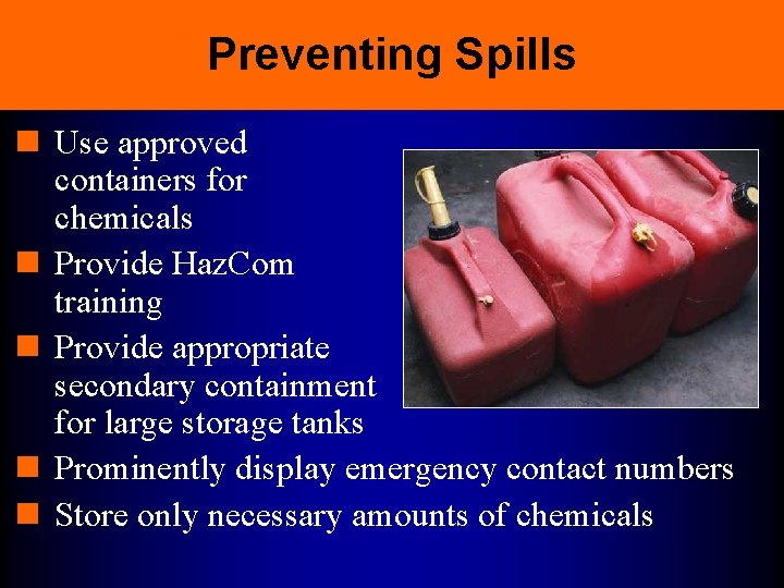 Preventing Spills n Use approved containers for chemicals n Provide Haz. Com training n