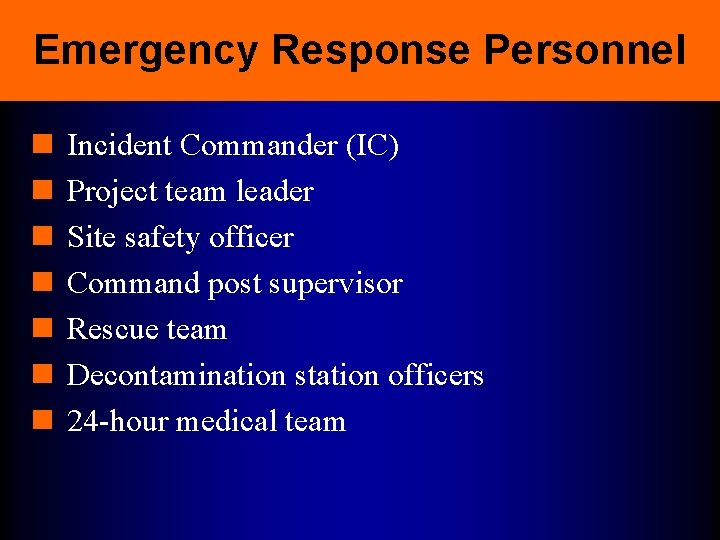 Emergency Response Personnel n n n n Incident Commander (IC) Project team leader Site