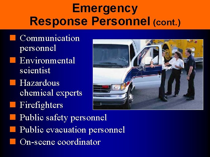 Emergency Response Personnel (cont. ) n Communication personnel n Environmental scientist n Hazardous chemical