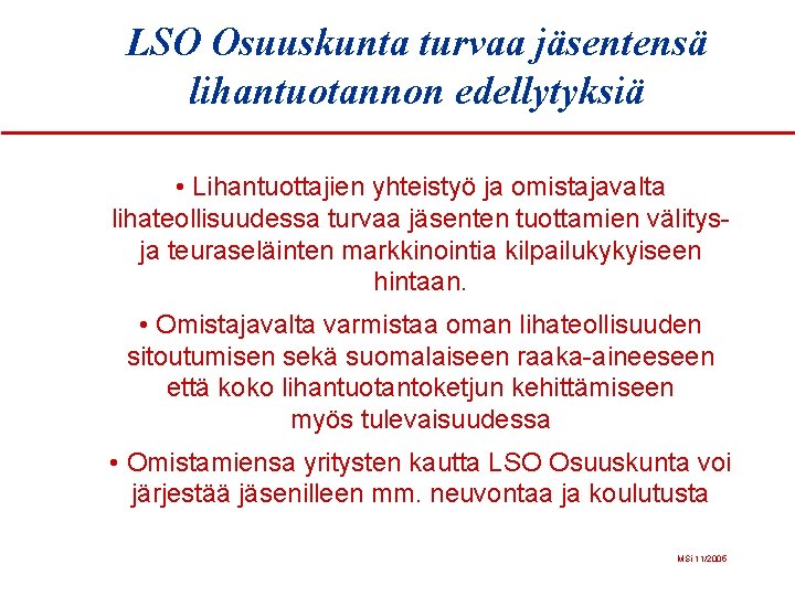 LSO Osuuskunta turvaa jäsentensä lihantuotannon edellytyksiä • Lihantuottajien yhteistyö ja omistajavalta lihateollisuudessa turvaa jäsenten