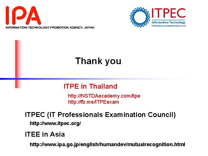 Thank you ITPE in Thailand http: //NSTDAacademy. com/itpe http: //fb. me/ITPEexam ITPEC (IT Professionals Thank you ITPE in Thailand http: //NSTDAacademy. com/itpe http: //fb. me/ITPEexam ITPEC (IT Professionals