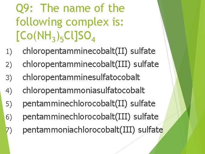 Q 9: The name of the following complex is: [Co(NH 3)5 Cl]SO 4 1)