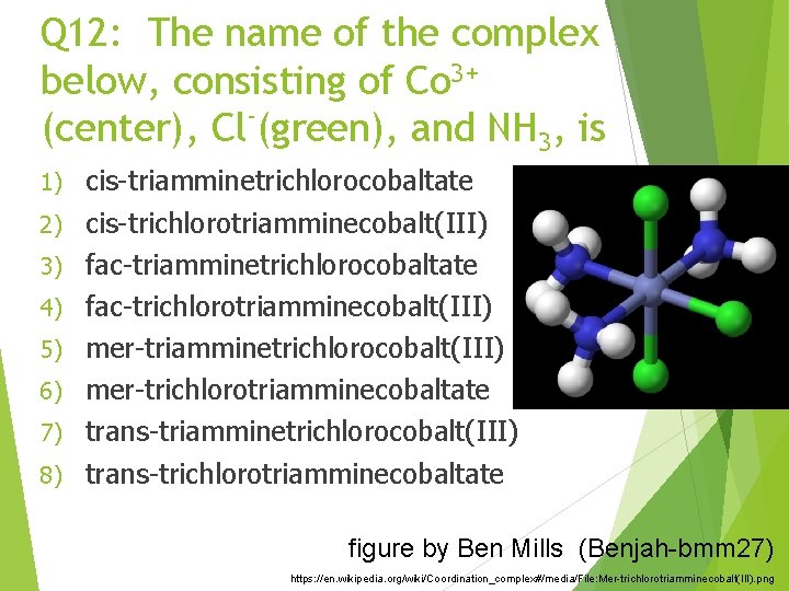 Q 12: The name of the complex below, consisting of Co 3+ (center), Cl