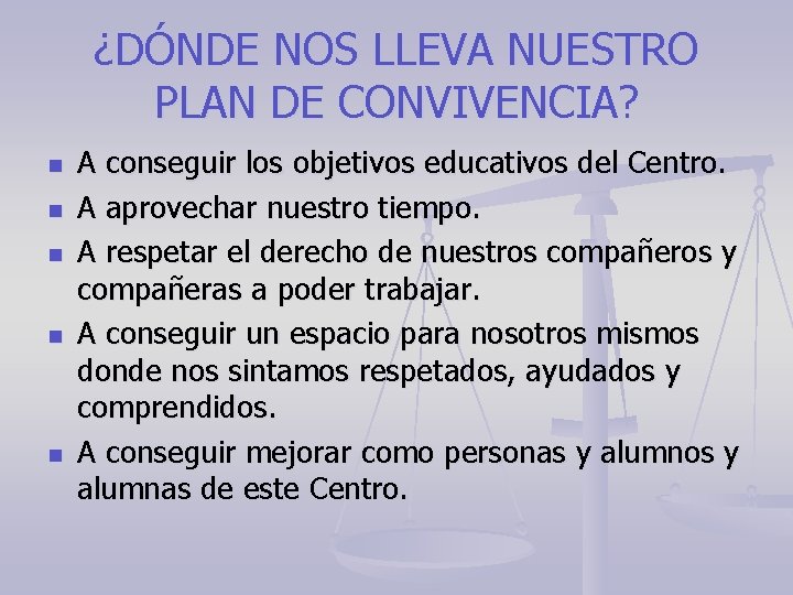 ¿DÓNDE NOS LLEVA NUESTRO PLAN DE CONVIVENCIA? n n n A conseguir los objetivos