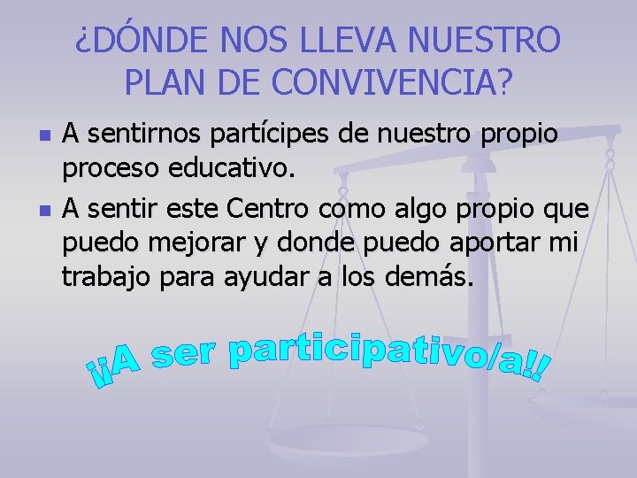 ¿DÓNDE NOS LLEVA NUESTRO PLAN DE CONVIVENCIA? n n A sentirnos partícipes de nuestro