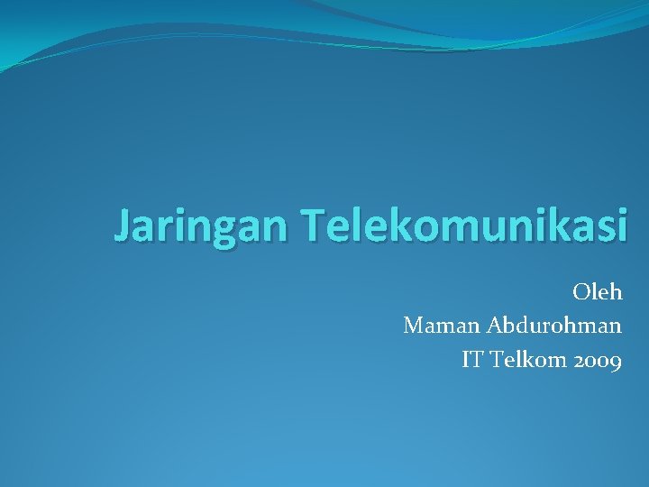 Jaringan Telekomunikasi Oleh Maman Abdurohman IT Telkom 2009 