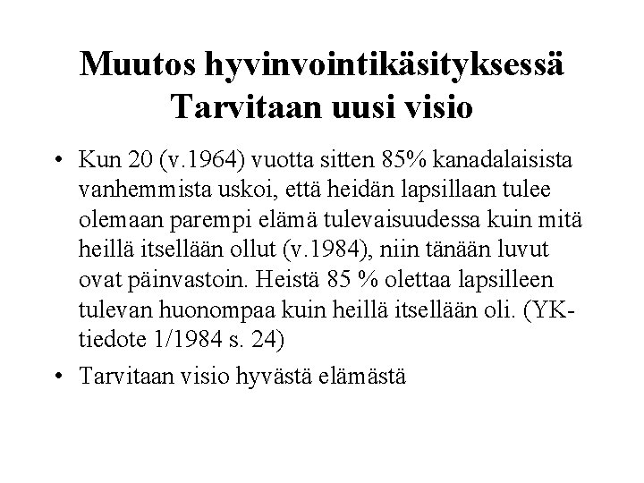 Muutos hyvinvointikäsityksessä Tarvitaan uusi visio • Kun 20 (v. 1964) vuotta sitten 85% kanadalaisista