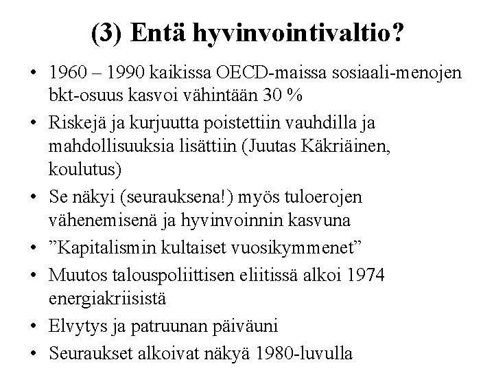 (3) Entä hyvinvointivaltio? • 1960 – 1990 kaikissa OECD-maissa sosiaali-menojen bkt-osuus kasvoi vähintään 30