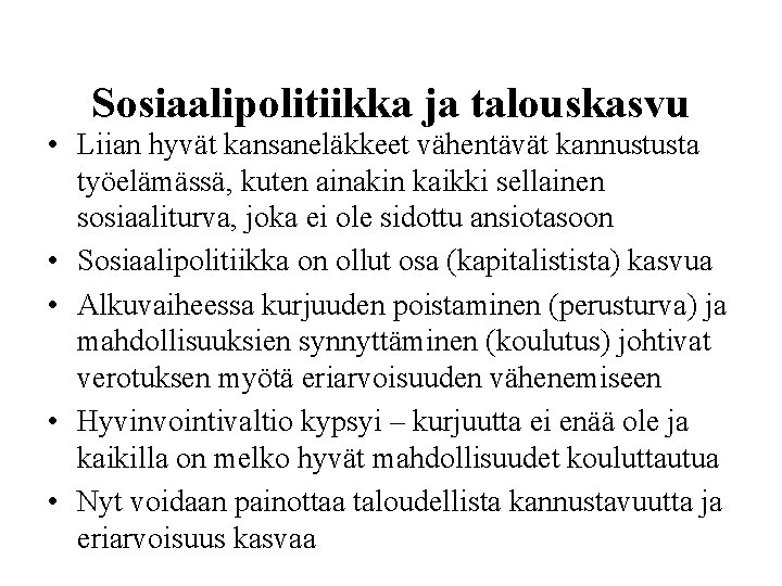 Sosiaalipolitiikka ja talouskasvu • Liian hyvät kansaneläkkeet vähentävät kannustusta työelämässä, kuten ainakin kaikki sellainen