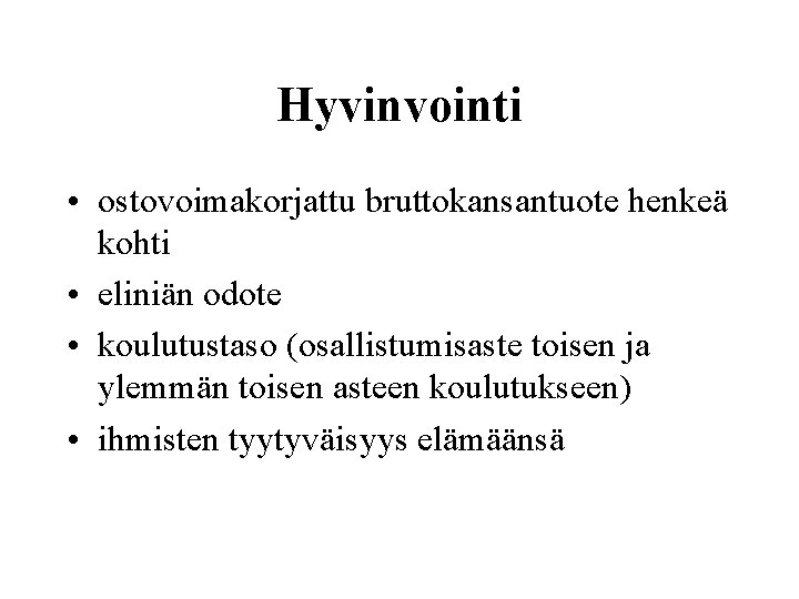 Hyvinvointi • ostovoimakorjattu bruttokansantuote henkeä kohti • eliniän odote • koulutustaso (osallistumisaste toisen ja