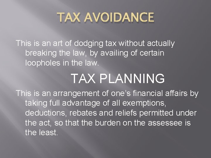 TAX AVOIDANCE This is an art of dodging tax without actually breaking the law,