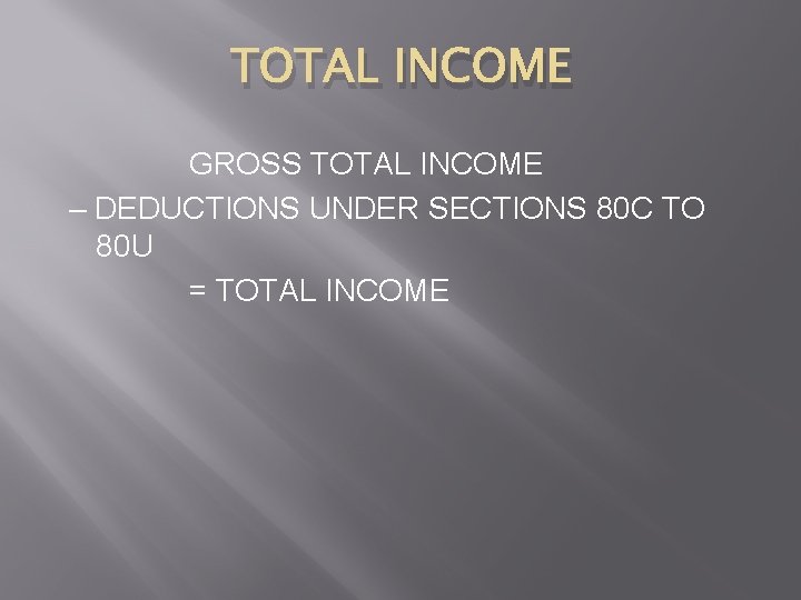 TOTAL INCOME GROSS TOTAL INCOME – DEDUCTIONS UNDER SECTIONS 80 C TO 80 U