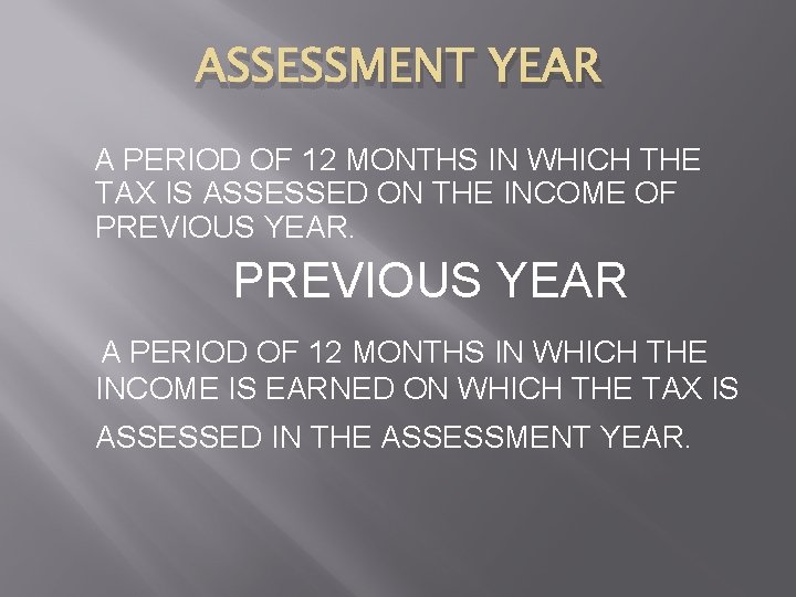 ASSESSMENT YEAR A PERIOD OF 12 MONTHS IN WHICH THE TAX IS ASSESSED ON