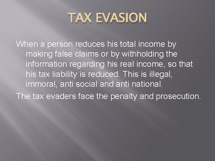 TAX EVASION When a person reduces his total income by making false claims or