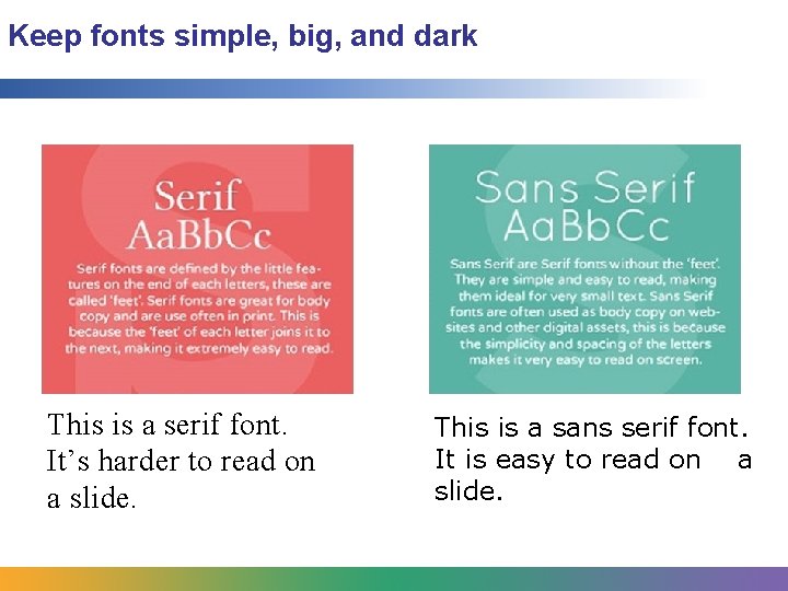 Keep fonts simple, big, and dark This is a serif font. It’s harder to