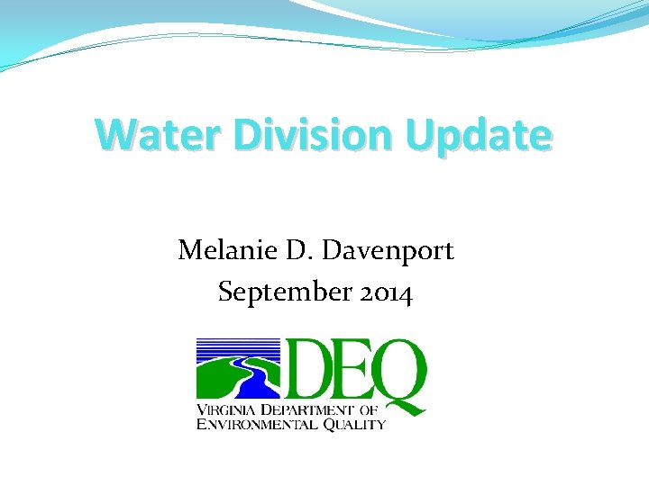 Water Division Update Melanie D. Davenport September 2014 