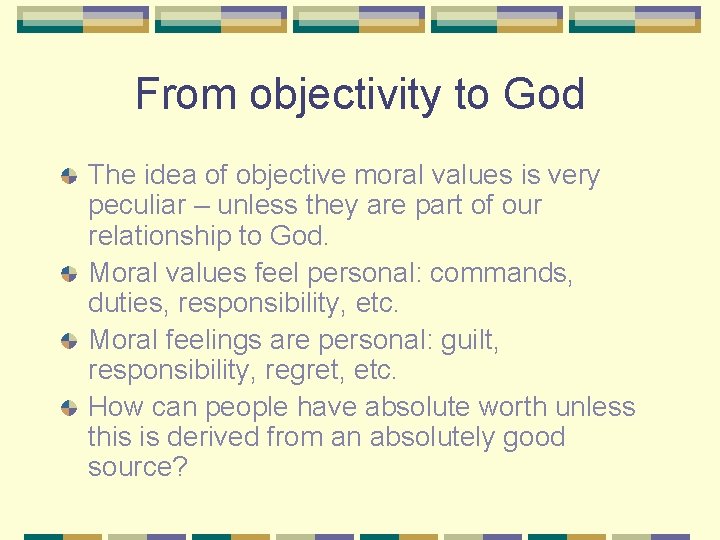 From objectivity to God The idea of objective moral values is very peculiar –