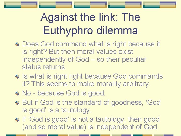Against the link: The Euthyphro dilemma Does God command what is right because it