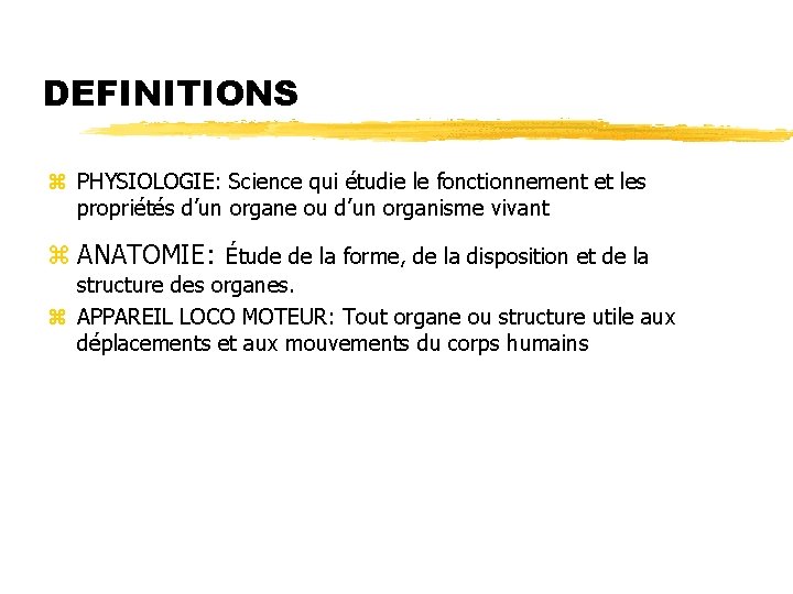 DEFINITIONS z PHYSIOLOGIE: Science qui étudie le fonctionnement et les propriétés d’un organe ou