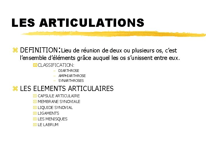 LES ARTICULATIONS z DEFINITION: Lieu de réunion de deux ou plusieurs os, c’est l’ensemble