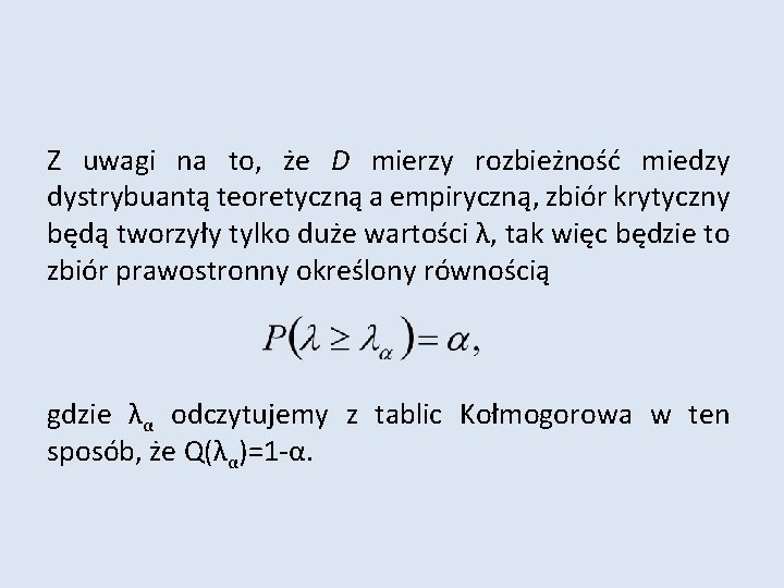 Z uwagi na to, że D mierzy rozbieżność miedzy dystrybuantą teoretyczną a empiryczną, zbiór