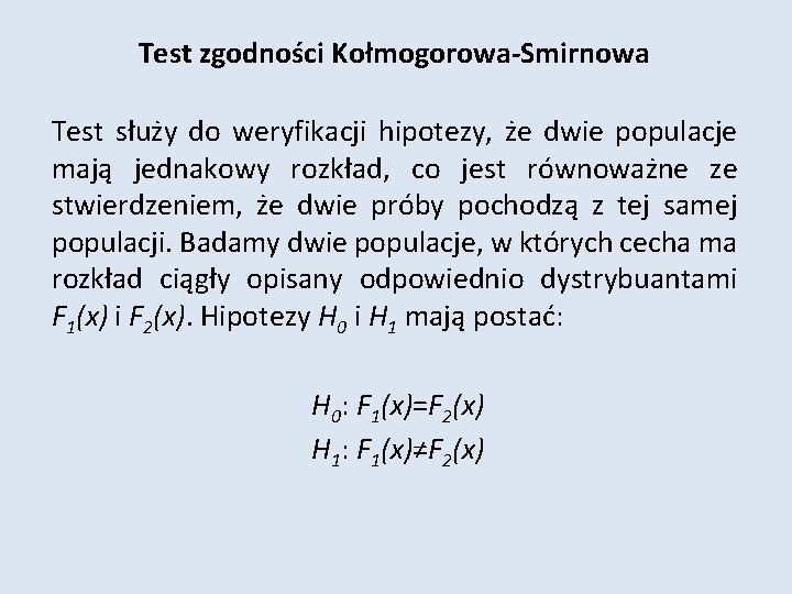 Test zgodności Kołmogorowa-Smirnowa Test służy do weryfikacji hipotezy, że dwie populacje mają jednakowy rozkład,