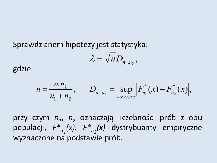 Sprawdzianem hipotezy jest statystyka: gdzie: przy czym n 1, n 2 oznaczają liczebności prób