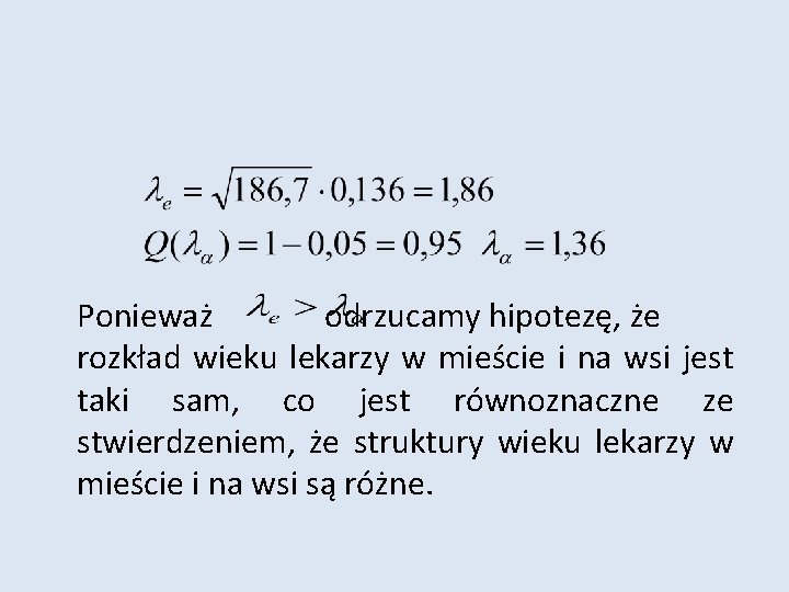  Ponieważ odrzucamy hipotezę, że rozkład wieku lekarzy w mieście i na wsi jest