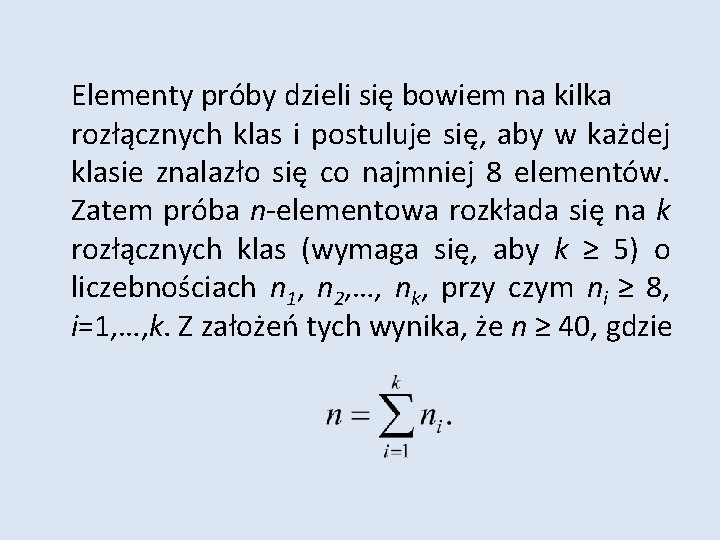 Elementy próby dzieli się bowiem na kilka rozłącznych klas i postuluje się, aby w